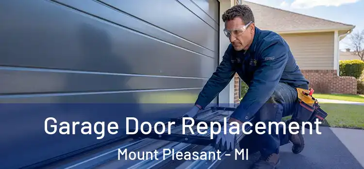  Garage Door Replacement Mount Pleasant - MI